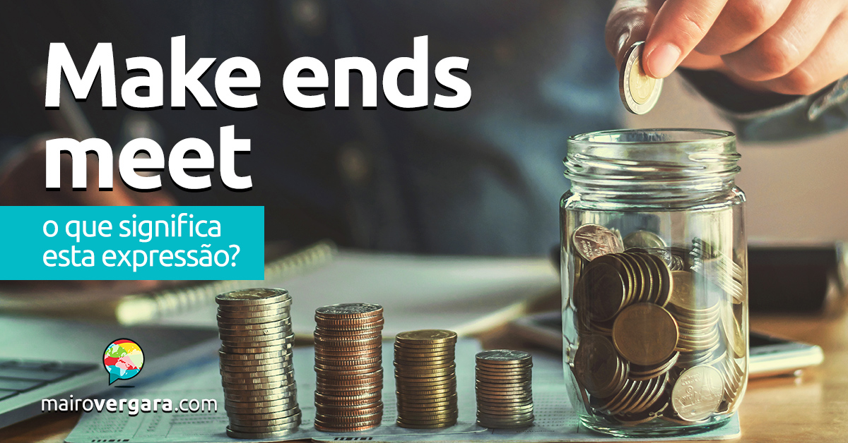 Make Ends Meet | O que significa esta expressão? - Mairo